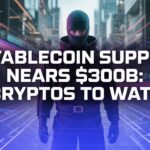 Latest Stablecoin Supply Nears $300B: 5 Cryptos to Watch in Cryptocurrency